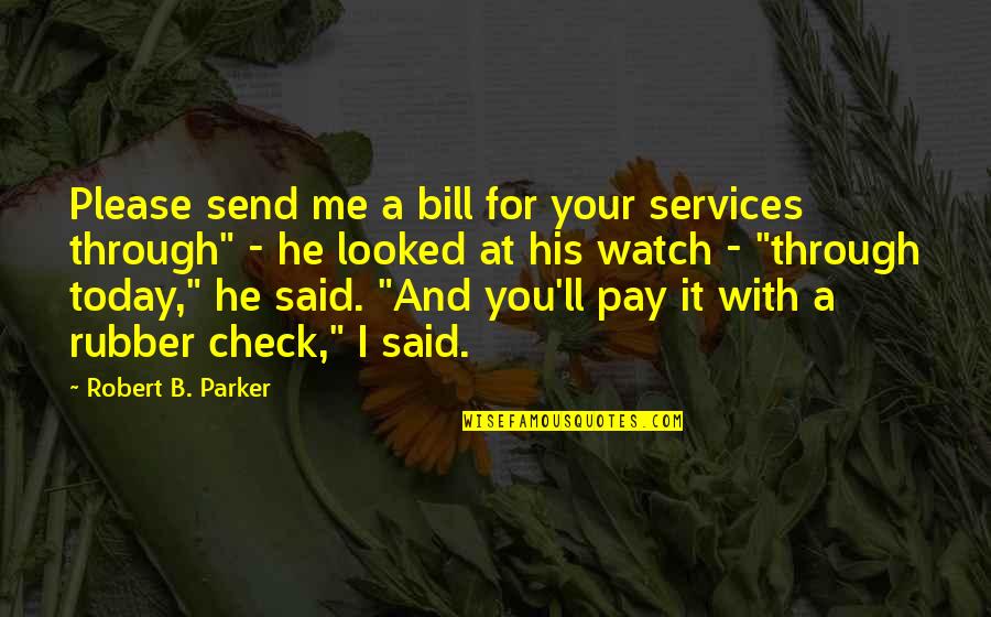 Pochins Quotes By Robert B. Parker: Please send me a bill for your services