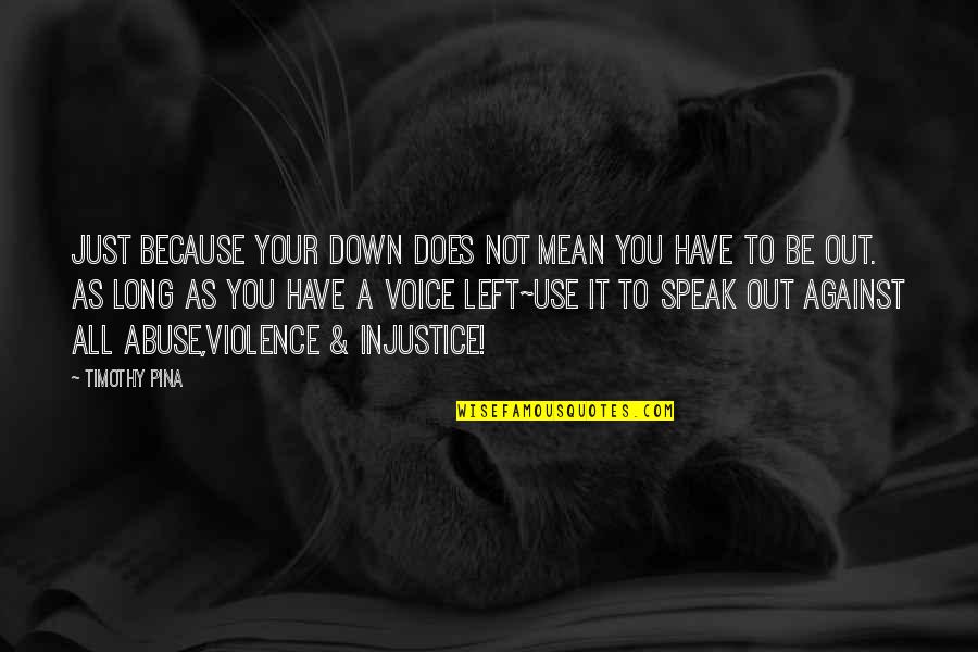 Pochins Quotes By Timothy Pina: Just because your down does not mean you Pochins Quotes By Timothy Pina: Just because your down does not mean you
