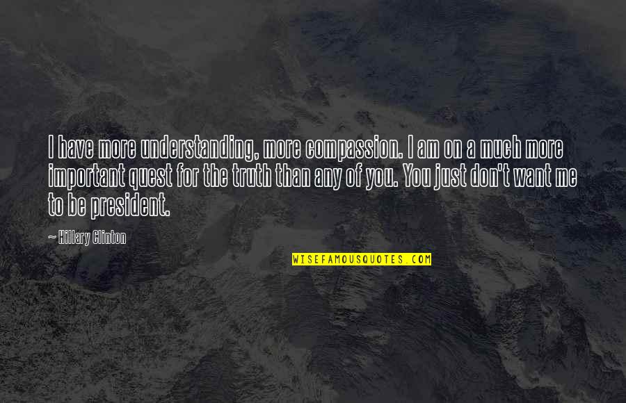 Pocho Quotes By Hillary Clinton: I have more understanding, more compassion. I am