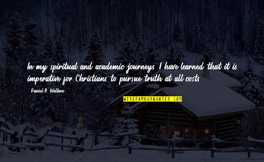Pochod Quotes By Daniel B. Wallace: In my spiritual and academic journeys, I have