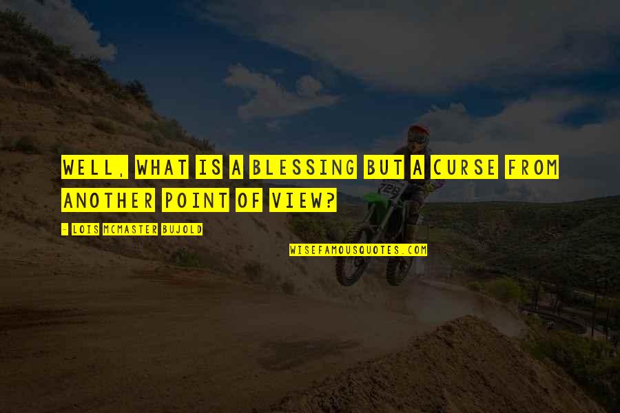 Pochod Quotes By Lois McMaster Bujold: Well, what is a blessing but a curse
