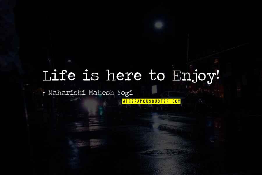 Pochod Quotes By Maharishi Mahesh Yogi: Life is here to Enjoy!