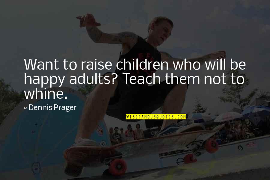 Pocholo Barretto Quotes By Dennis Prager: Want to raise children who will be happy
