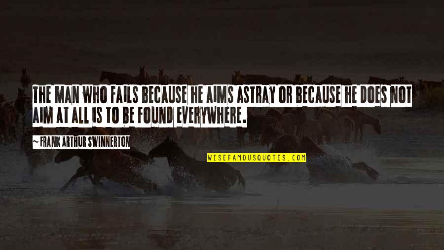 Pochopenie Quotes By Frank Arthur Swinnerton: The man who fails because he aims astray Pochopenie Quotes By Frank Arthur Swinnerton: The man who fails because he aims astray