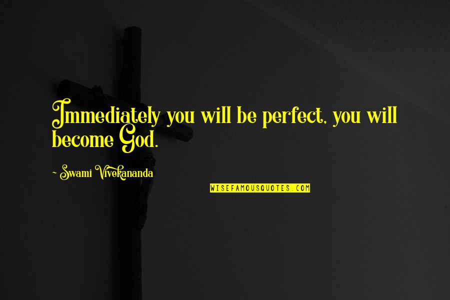 Pochopili Quotes By Swami Vivekananda: Immediately you will be perfect, you will become
