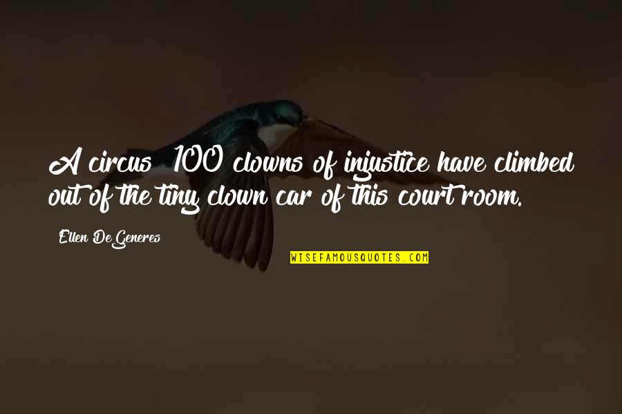 Pochybne Quotes By Ellen DeGeneres: A circus! 100 clowns of injustice have climbed