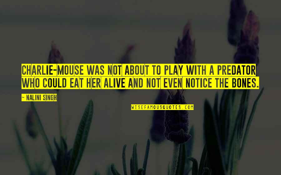 Pochybne Quotes By Nalini Singh: Charlie-mouse was not about to play with a Pochybne Quotes By Nalini Singh: Charlie-mouse was not about to play with a