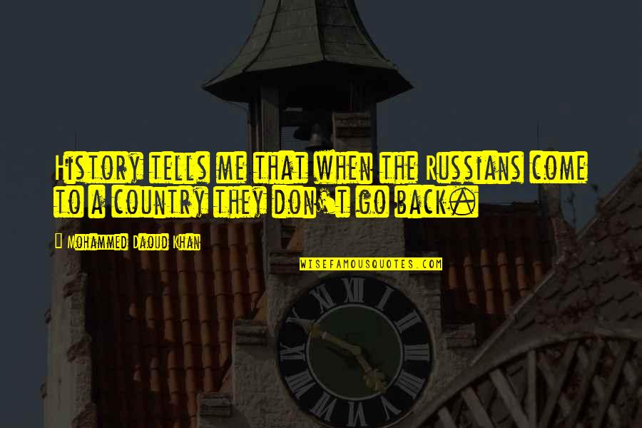 Pochybovat Anglicky Quotes By Mohammed Daoud Khan: History tells me that when the Russians come Pochybovat Anglicky Quotes By Mohammed Daoud Khan: History tells me that when the Russians come