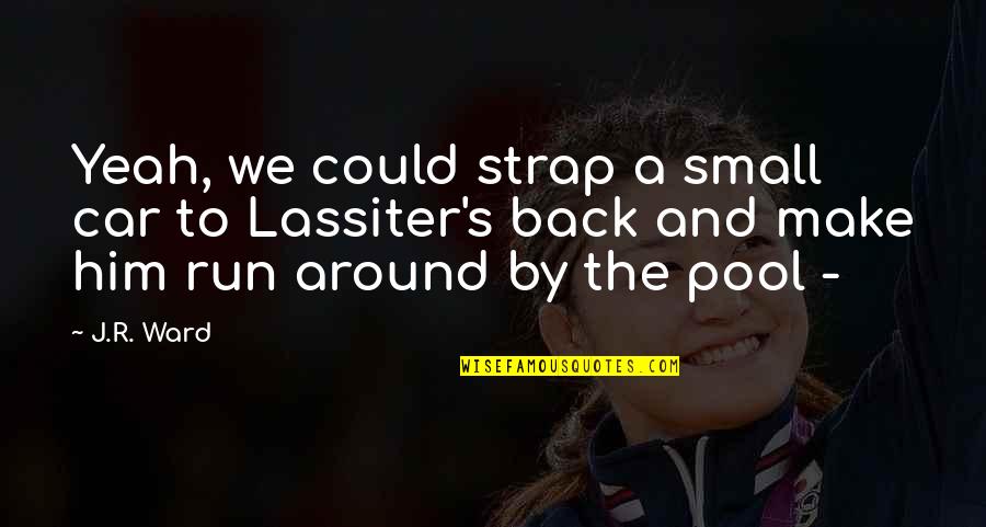 Pochylic Quotes By J.R. Ward: Yeah, we could strap a small car to Pochylic Quotes By J.R. Ward: Yeah, we could strap a small car to