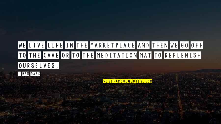 Pocig Wykolejony Quotes By Ram Dass: We live life in the marketplace and then Pocig Wykolejony Quotes By Ram Dass: We live life in the marketplace and then