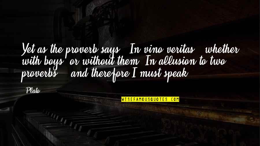 Pocity Kontrafakt Quotes By Plato: Yet as the proverb says, 'In vino veritas,' Pocity Kontrafakt Quotes By Plato: Yet as the proverb says, 'In vino veritas,'