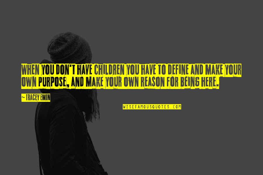Pocity Kontrafakt Quotes By Tracey Emin: When you don't have children you have to Pocity Kontrafakt Quotes By Tracey Emin: When you don't have children you have to
