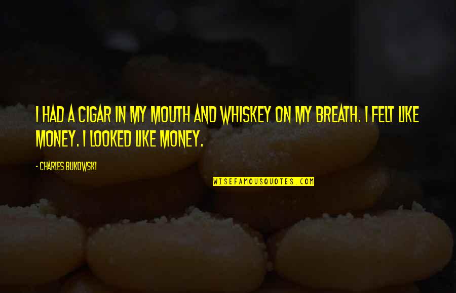 Pocity Quotes By Charles Bukowski: I had a cigar in my mouth and Pocity Quotes By Charles Bukowski: I had a cigar in my mouth and