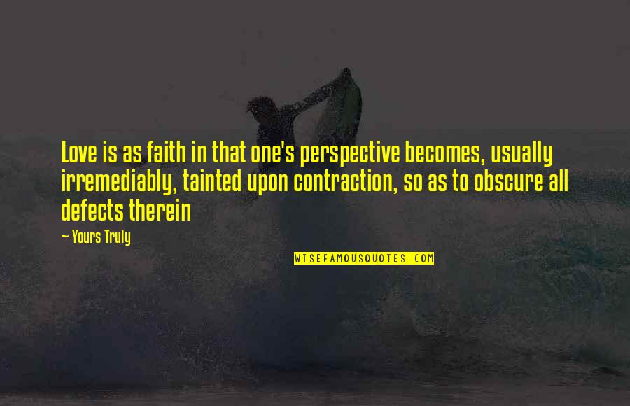 Pocity Quotes By Yours Truly: Love is as faith in that one's perspective Pocity Quotes By Yours Truly: Love is as faith in that one's perspective