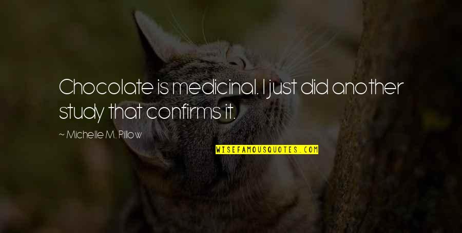Pocius Surname Quotes By Michelle M. Pillow: Chocolate is medicinal. I just did another study