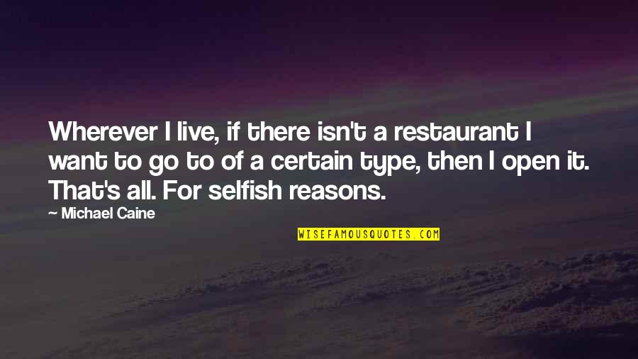 Pock Quotes By Michael Caine: Wherever I live, if there isn't a restaurant