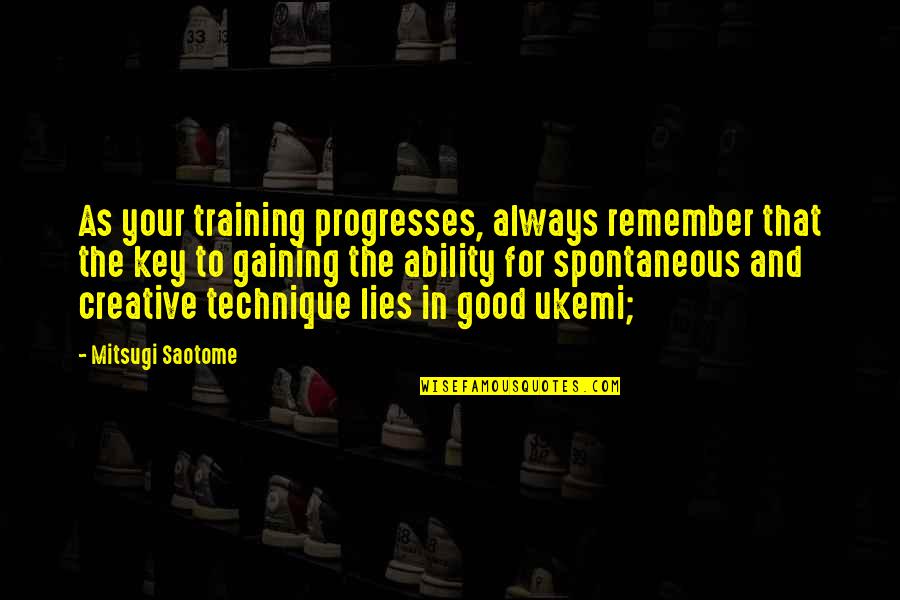Pocked Skin Quotes By Mitsugi Saotome: As your training progresses, always remember that the
