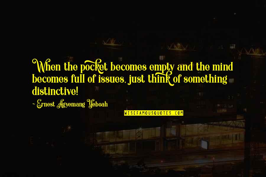 Pocket Full Of Money Quotes By Ernest Agyemang Yeboah: When the pocket becomes empty and the mind