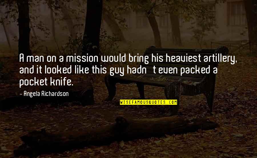 Pocket Knife Quotes By Angela Richardson: A man on a mission would bring his