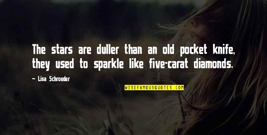 Pocket Knife Quotes By Lisa Schroeder: The stars are duller than an old pocket