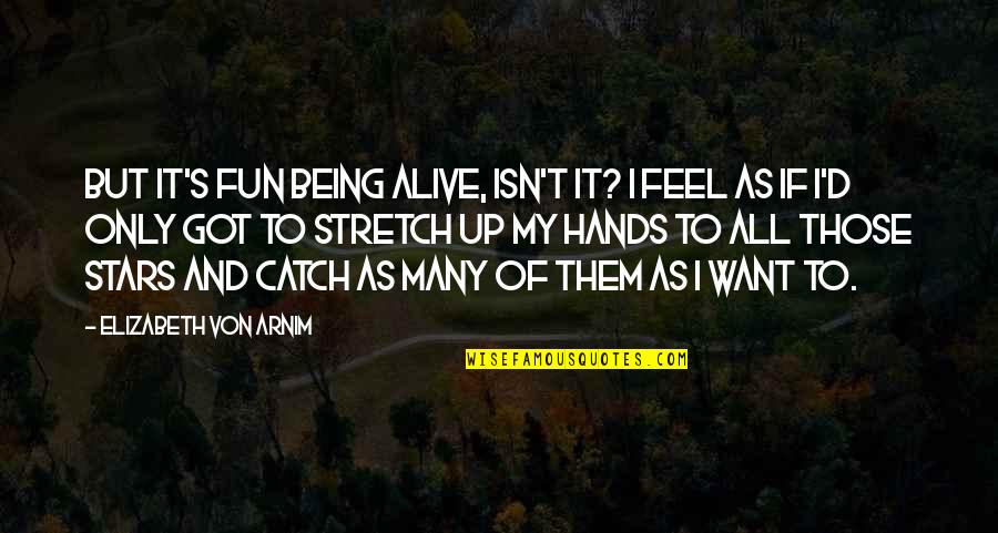 Pocket Listing Quotes By Elizabeth Von Arnim: But it's fun being alive, isn't it? I Pocket Listing Quotes By Elizabeth Von Arnim: But it's fun being alive, isn't it? I