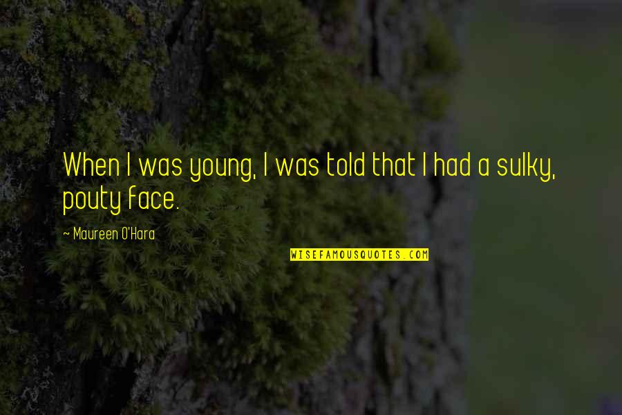Pocket Listing Quotes By Maureen O'Hara: When I was young, I was told that