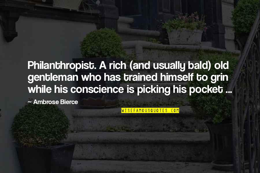 Pocket Quotes By Ambrose Bierce: Philanthropist. A rich (and usually bald) old gentleman