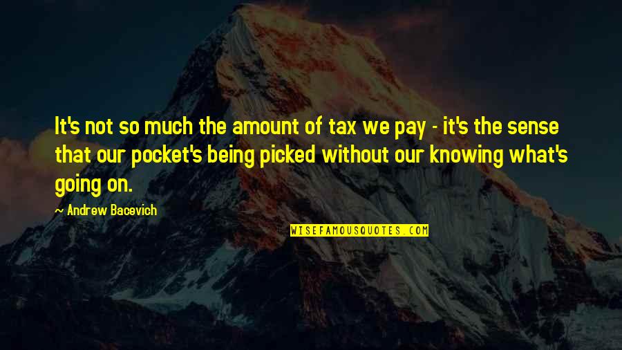 Pocket Quotes By Andrew Bacevich: It's not so much the amount of tax