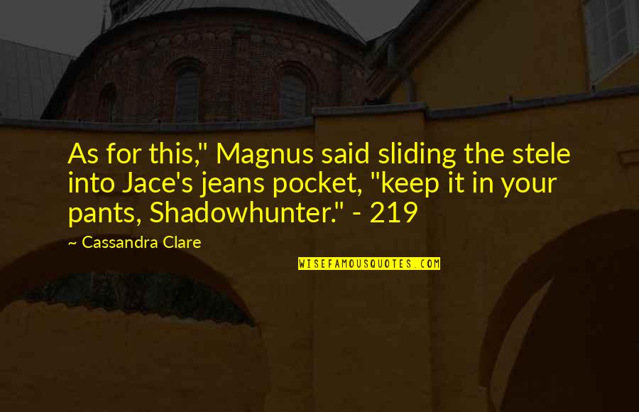 Pocket Quotes By Cassandra Clare: As for this," Magnus said sliding the stele