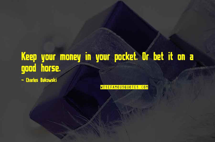 Pocket Quotes By Charles Bukowski: Keep your money in your pocket. Or bet Pocket Quotes By Charles Bukowski: Keep your money in your pocket. Or bet