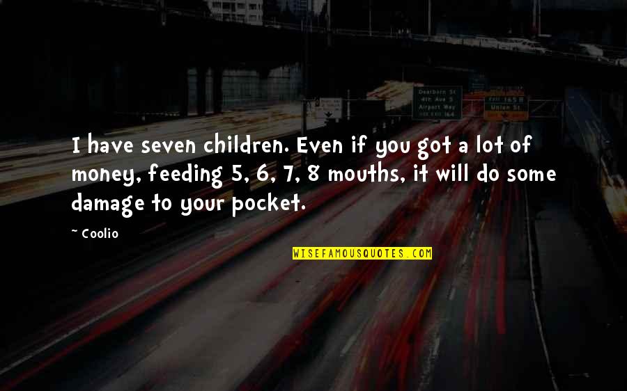 Pocket Quotes By Coolio: I have seven children. Even if you got