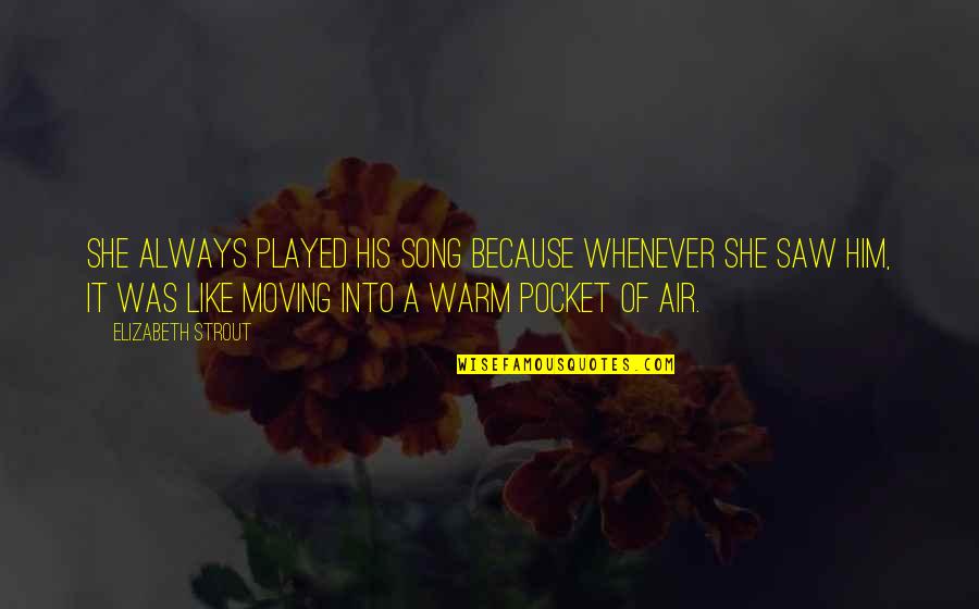 Pocket Quotes By Elizabeth Strout: She always played his song because whenever she Pocket Quotes By Elizabeth Strout: She always played his song because whenever she