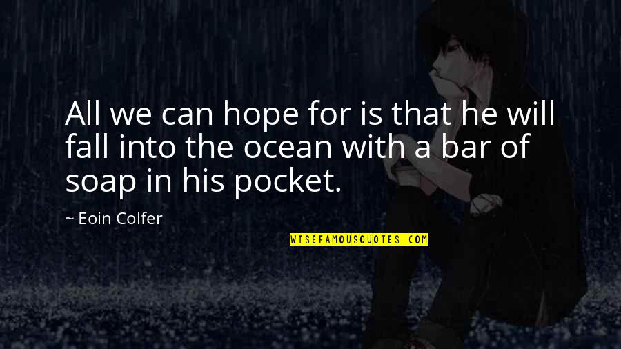 Pocket Quotes By Eoin Colfer: All we can hope for is that he Pocket Quotes By Eoin Colfer: All we can hope for is that he