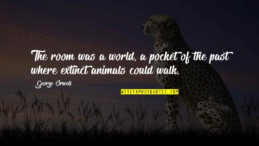 Pocket Quotes By George Orwell: The room was a world, a pocket of Pocket Quotes By George Orwell: The room was a world, a pocket of