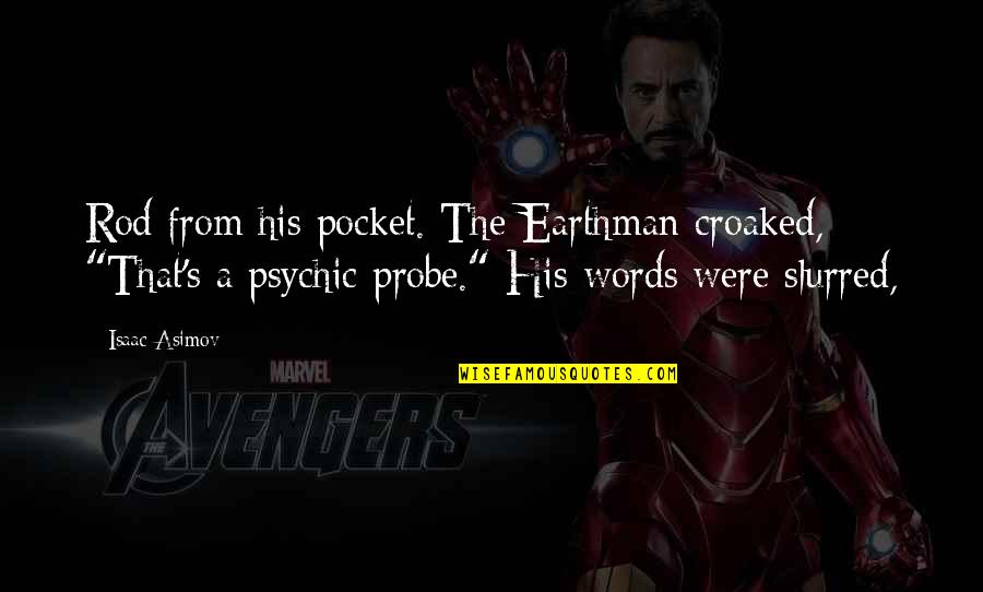 Pocket Quotes By Isaac Asimov: Rod from his pocket. The Earthman croaked, "That's Pocket Quotes By Isaac Asimov: Rod from his pocket. The Earthman croaked, "That's