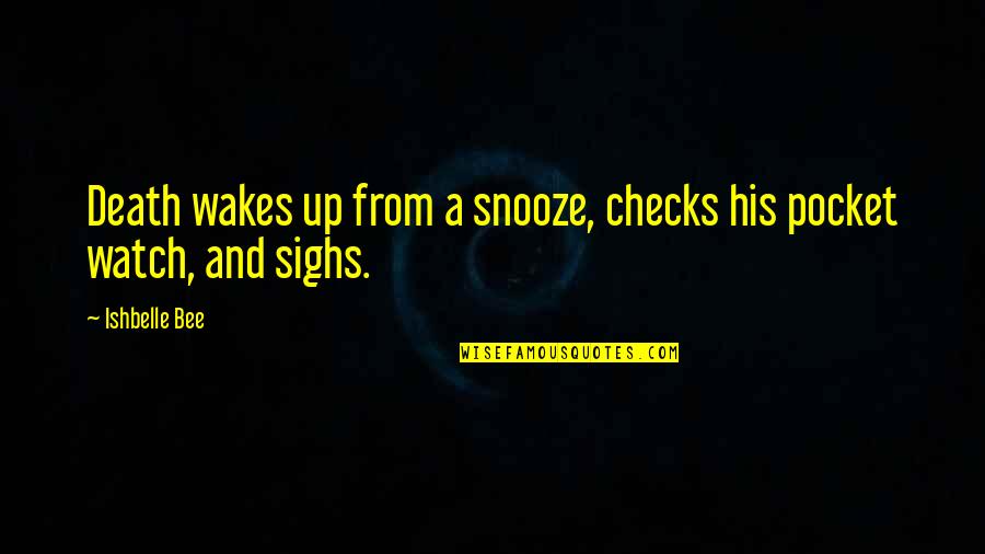 Pocket Quotes By Ishbelle Bee: Death wakes up from a snooze, checks his