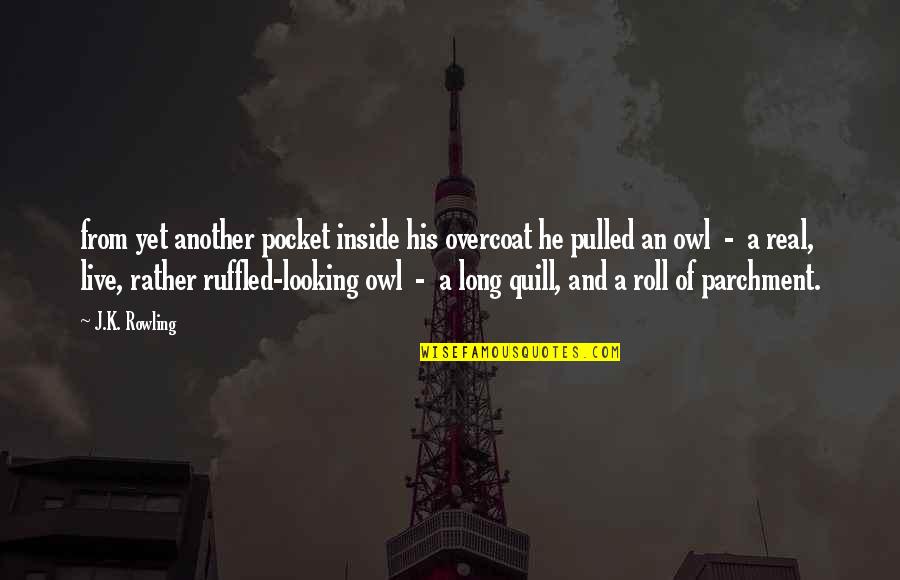 Pocket Quotes By J.K. Rowling: from yet another pocket inside his overcoat he Pocket Quotes By J.K. Rowling: from yet another pocket inside his overcoat he