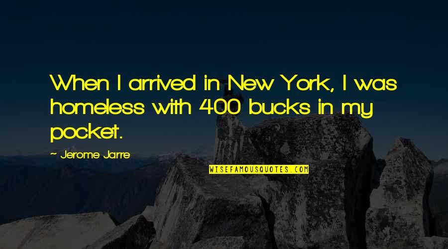 Pocket Quotes By Jerome Jarre: When I arrived in New York, I was