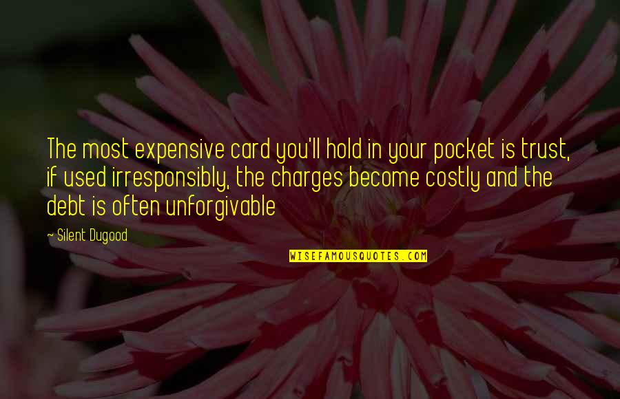 Pocket Quotes By Silent Dugood: The most expensive card you'll hold in your Pocket Quotes By Silent Dugood: The most expensive card you'll hold in your