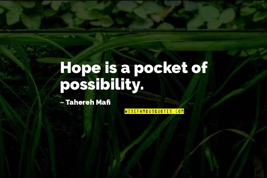 Pocket Quotes By Tahereh Mafi: Hope is a pocket of possibility. Pocket Quotes By Tahereh Mafi: Hope is a pocket of possibility.