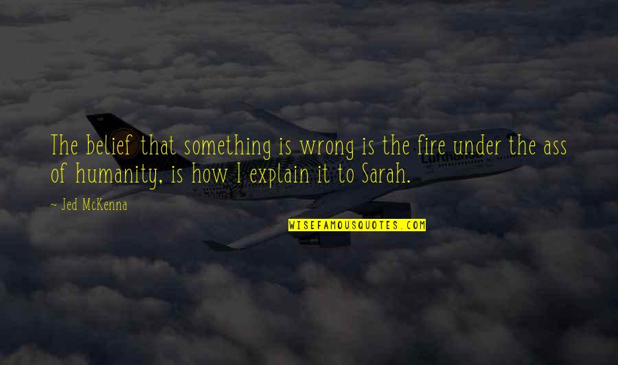 Pocket Shoe Quotes By Jed McKenna: The belief that something is wrong is the