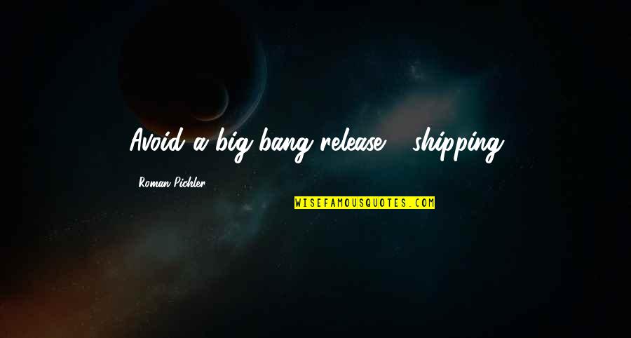 Pocket Shoe Quotes By Roman Pichler: Avoid a big-bang release - shipping Pocket Shoe Quotes By Roman Pichler: Avoid a big-bang release - shipping