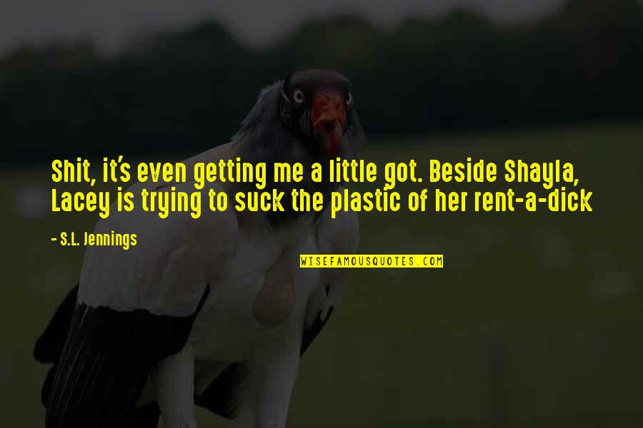 Pocket Shoe Quotes By S.L. Jennings: Shit, it's even getting me a little got. Pocket Shoe Quotes By S.L. Jennings: Shit, it's even getting me a little got.