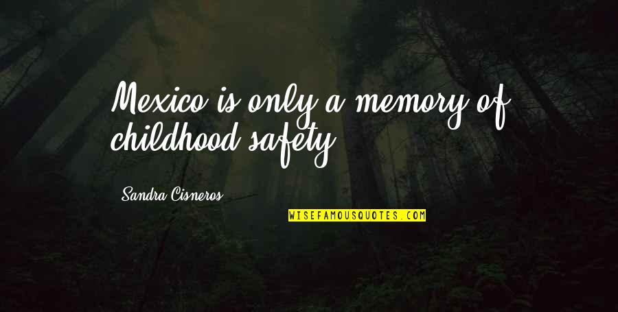 Pocket Square Quotes By Sandra Cisneros: Mexico is only a memory of childhood safety.