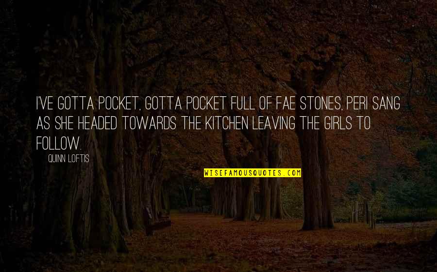 Pocket Stones With Quotes By Quinn Loftis: I've gotta pocket, gotta pocket full of fae