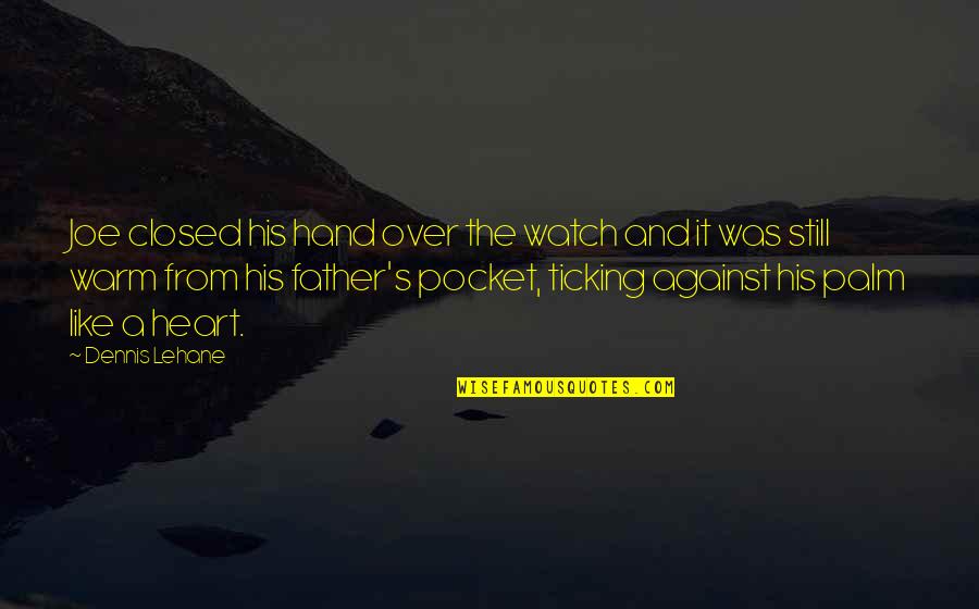 Pocket Watch Quotes By Dennis Lehane: Joe closed his hand over the watch and