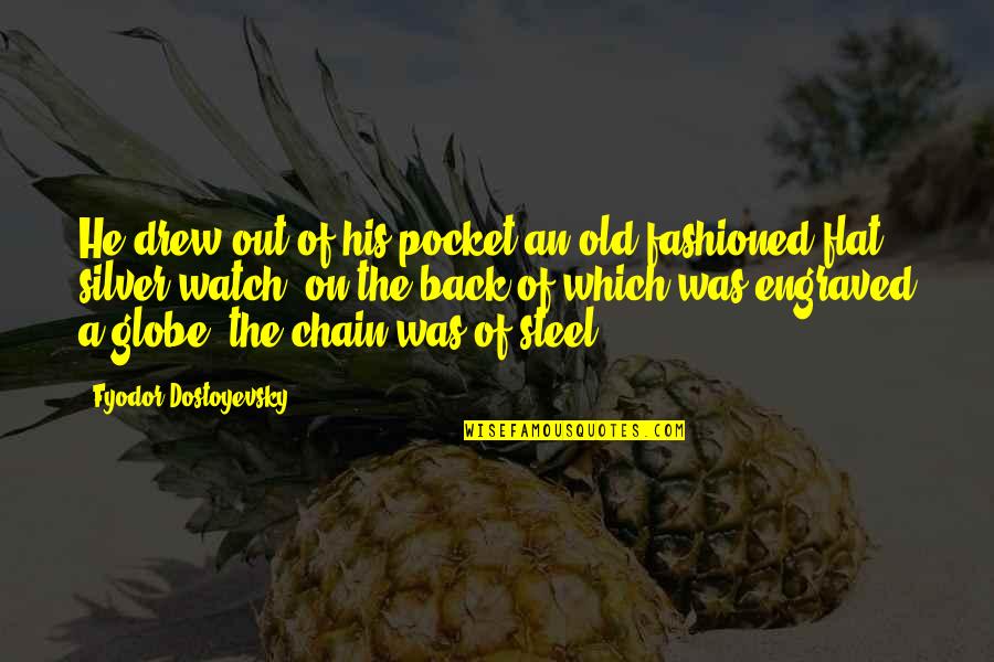 Pocket Watch Quotes By Fyodor Dostoyevsky: He drew out of his pocket an old-fashioned Pocket Watch Quotes By Fyodor Dostoyevsky: He drew out of his pocket an old-fashioned