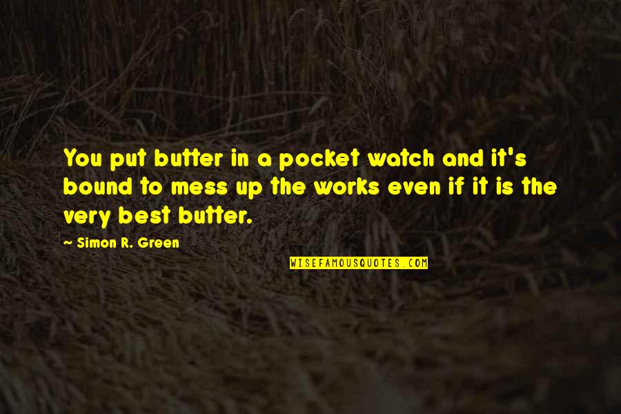 Pocket Watch Quotes By Simon R. Green: You put butter in a pocket watch and