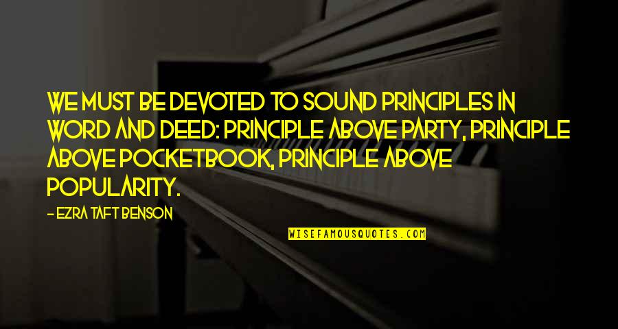 Pocketbook Quotes By Ezra Taft Benson: We must be devoted to sound principles in
