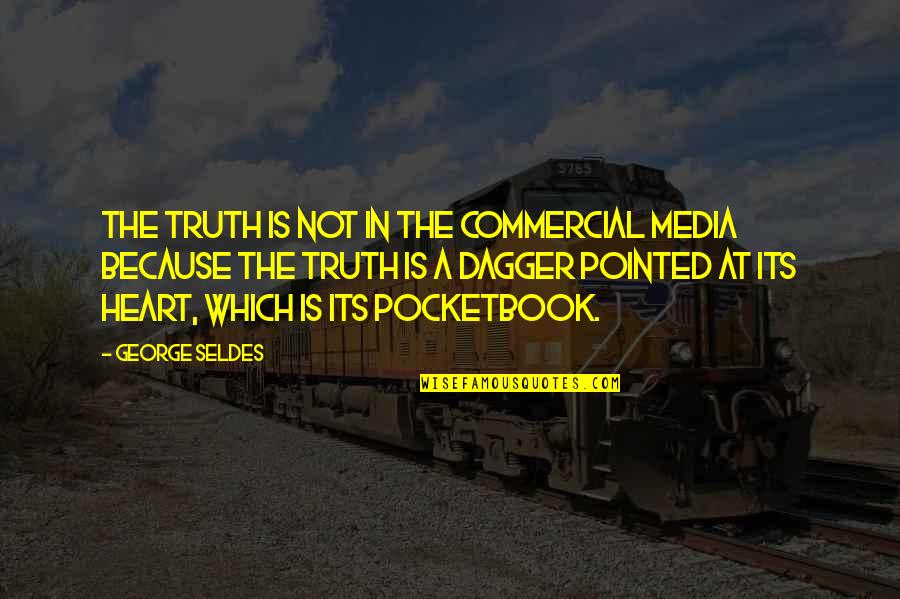 Pocketbook Quotes By George Seldes: The truth is not in the commercial media